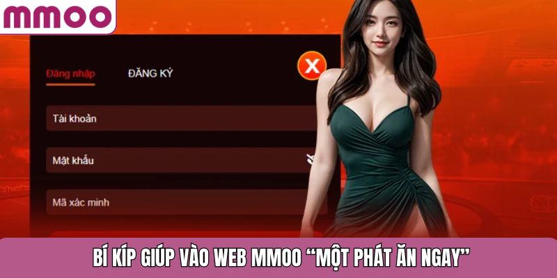 Bí kíp giúp vào web MMOO “một phát ăn ngay”