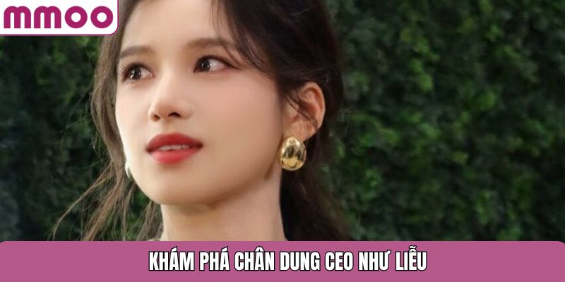 Khám phá chân dung CEO Như Liễu