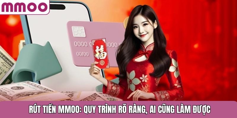 Rút tiền MMOO: quy trình rõ ràng, ai cũng làm được